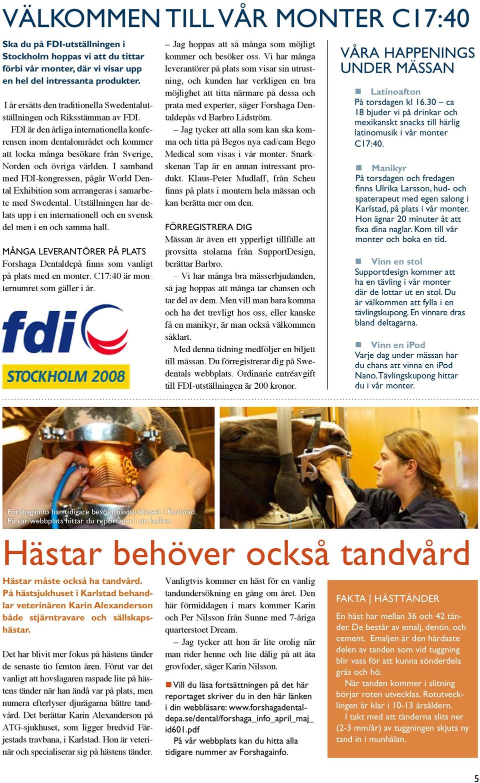 FDI är den årliga internationella konferensen inom dentalområdet och kommer att locka många besökare från Sverige, Norden och övriga världen.