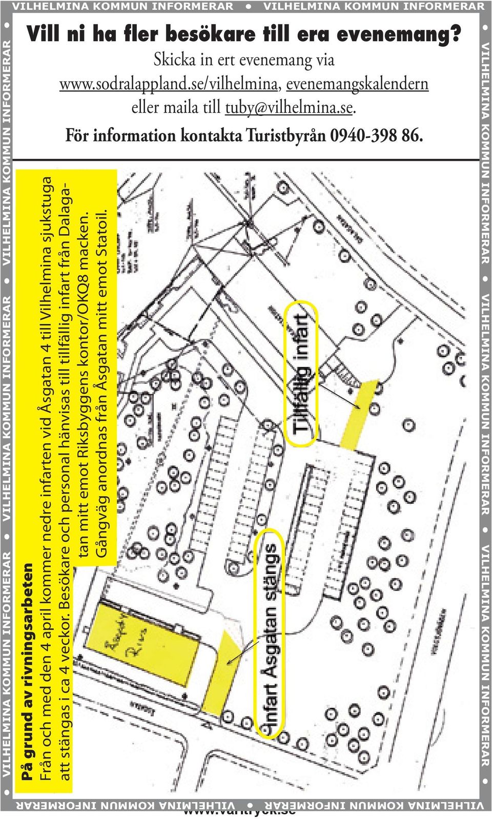 På grund av rivningsarbeten Från och med den 4 april kommer nedre infarten vid Åsgatan 4 till Vilhelmina sjukstuga att stängas i ca 4 veckor.