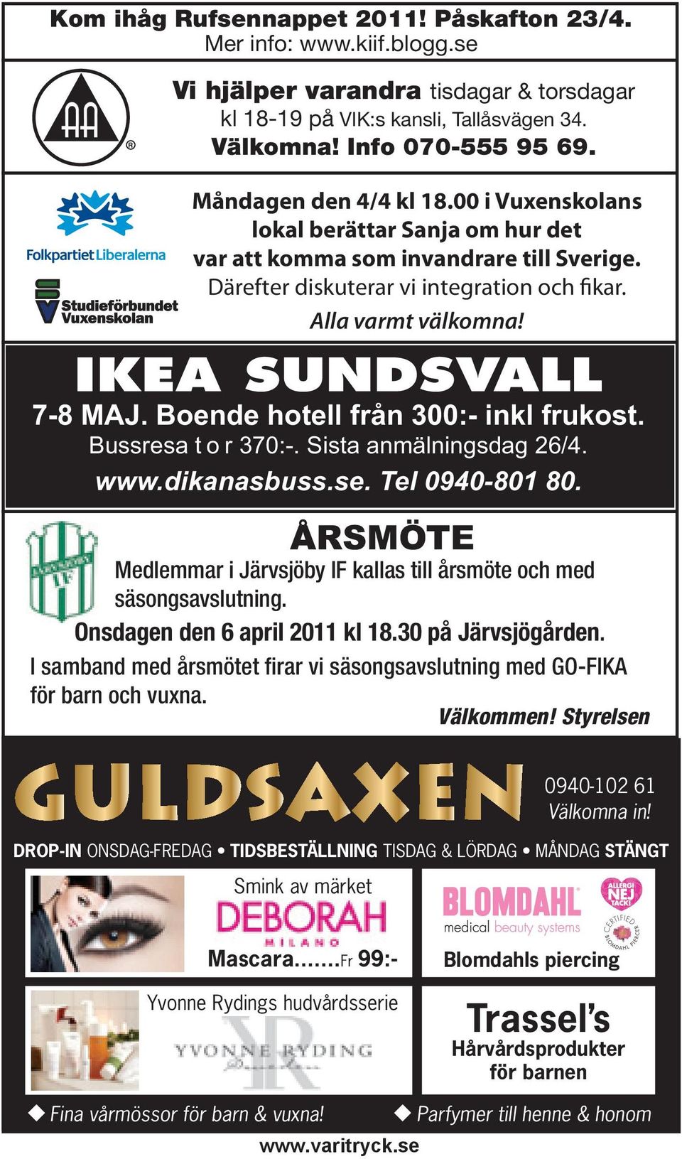 IKEA SUNDSVALL 7-8 MAJ. Boende hotell från 300:- inkl frukost. Bussresa t o r 370:-. Sista anmälningsdag 26/4. www.dikanasbuss.se. Tel 0940-801 80.