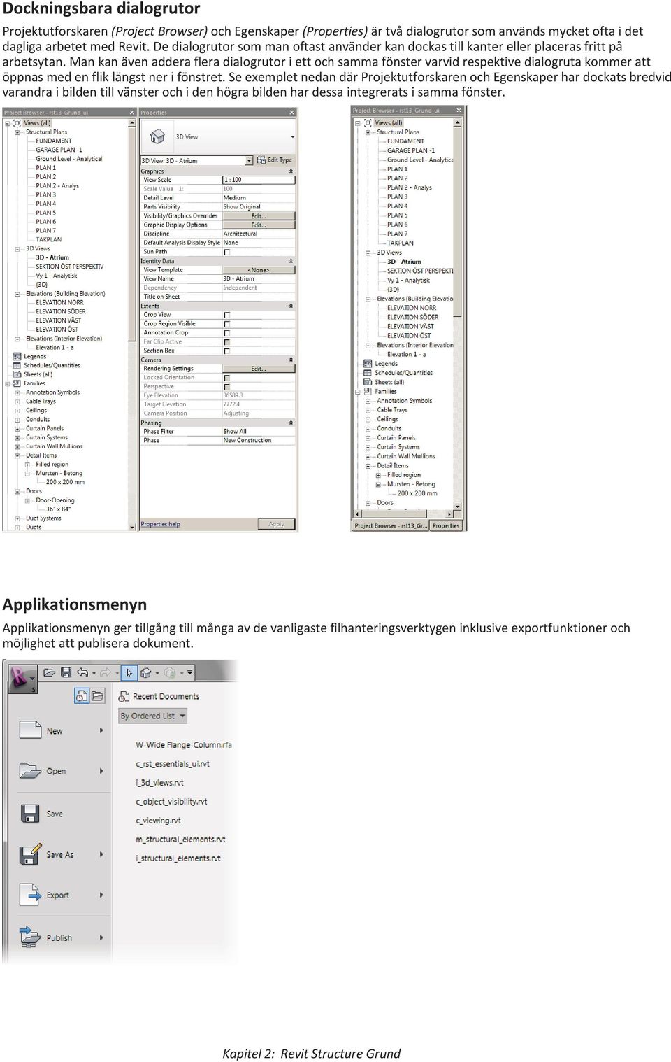 Man kan även addera flera dialogrutor i ett och samma fönster varvid respektive dialogruta kommer att öppnas med en flik längst ner i fönstret.