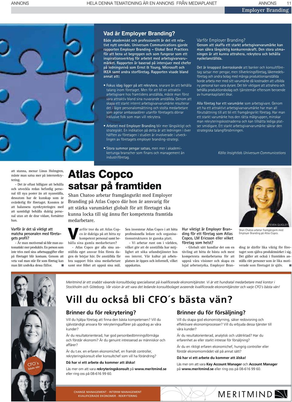 Rapporten är baserad på intervjuer med chefer på ledningsnivå som Ernst & Young, Microsoft och IKEA samt andra storföretag.