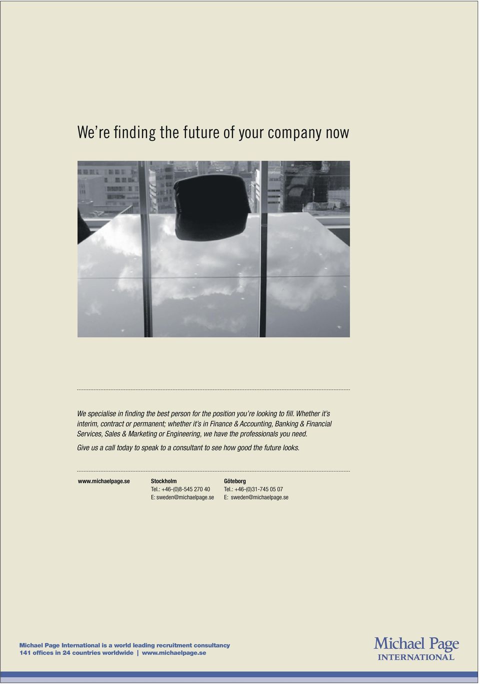 professionals you need. Give us a call today to speak to a consultant to see how good the future looks. www.michaelpage.se Stockholm Tel.