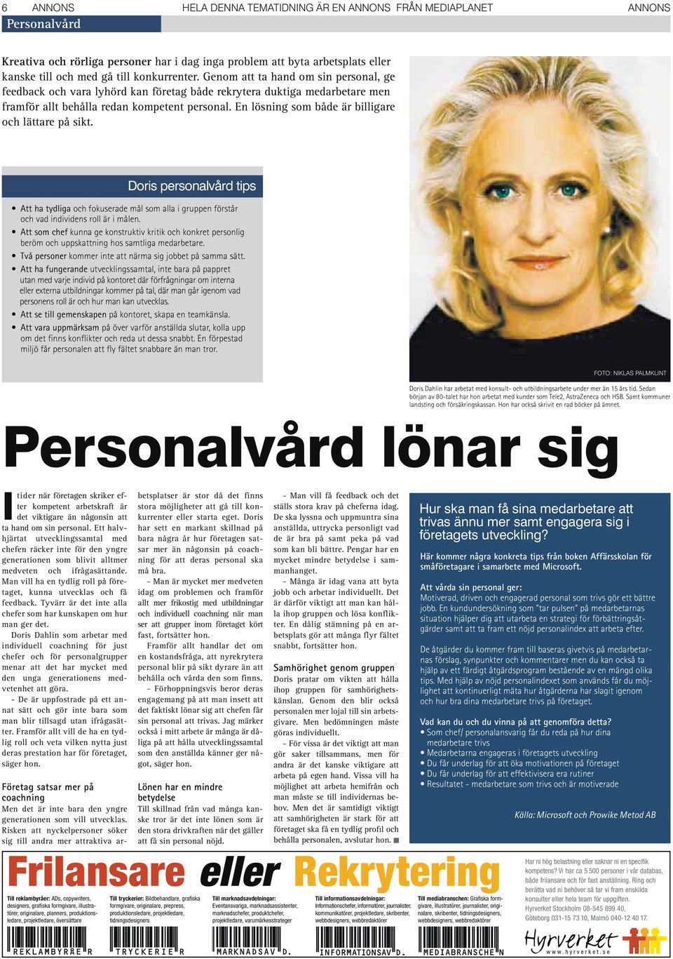 En lösning som både är billigare och lättare på sikt. Doris personalvård tips Att ha tydliga och fokuserade mål som alla i gruppen förstår och vad individens roll är i målen.