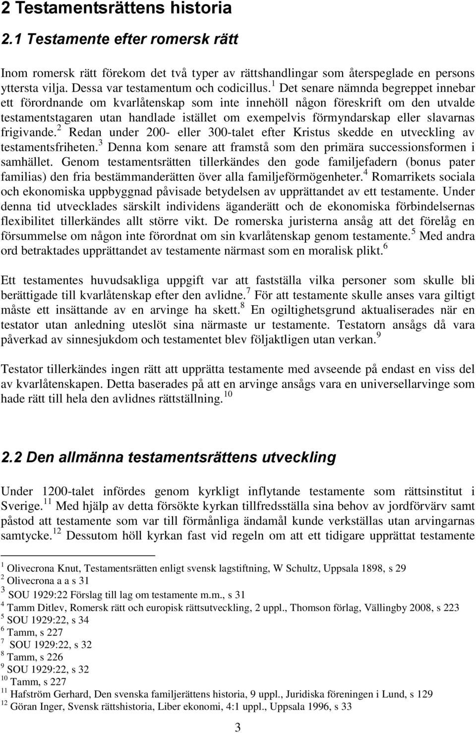 1 Det senare nämnda begreppet innebar ett förordnande om kvarlåtenskap som inte innehöll någon föreskrift om den utvalde testamentstagaren utan handlade istället om exempelvis förmyndarskap eller