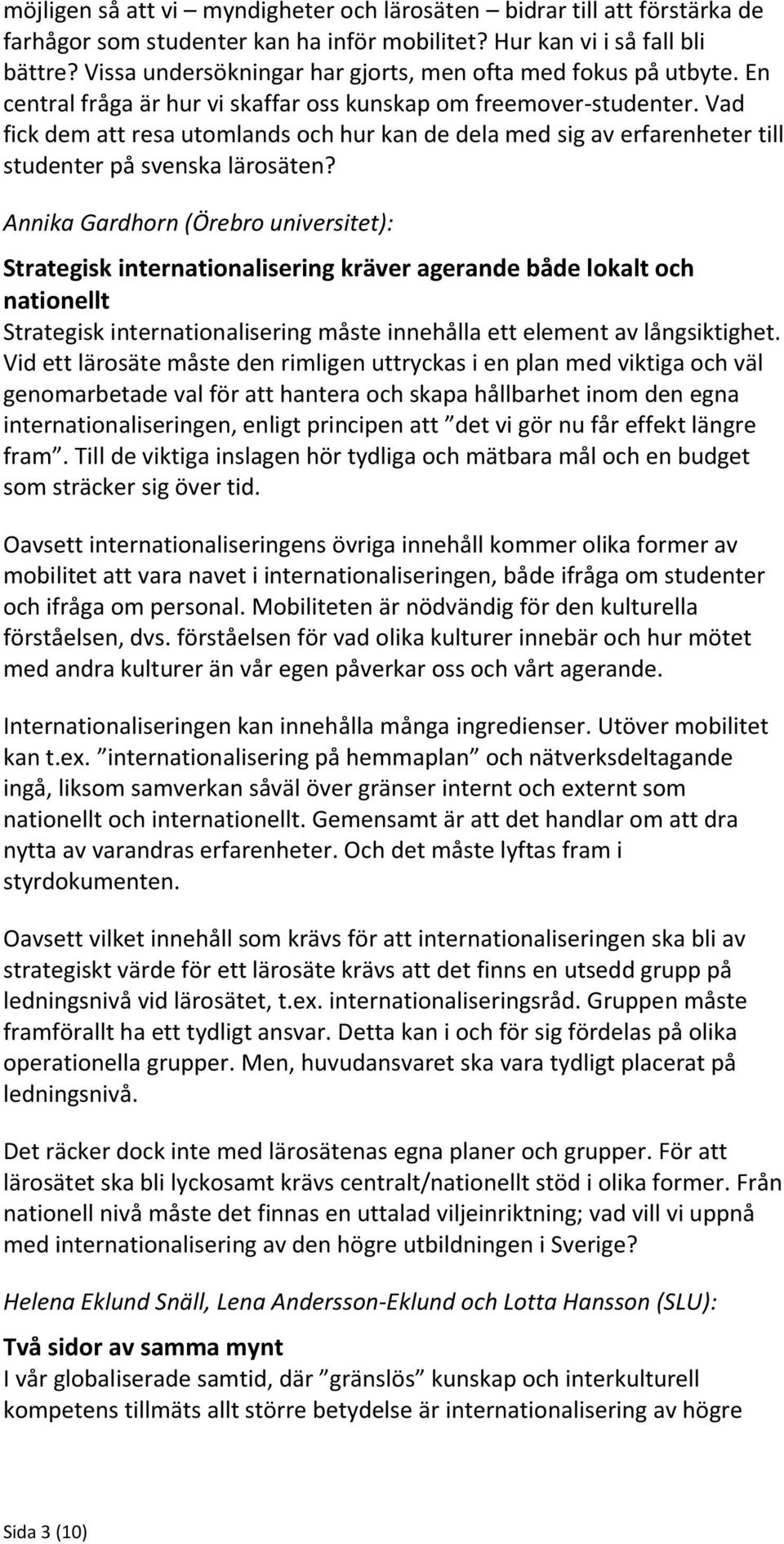 Vad fick dem att resa utomlands och hur kan de dela med sig av erfarenheter till studenter på svenska lärosäten?