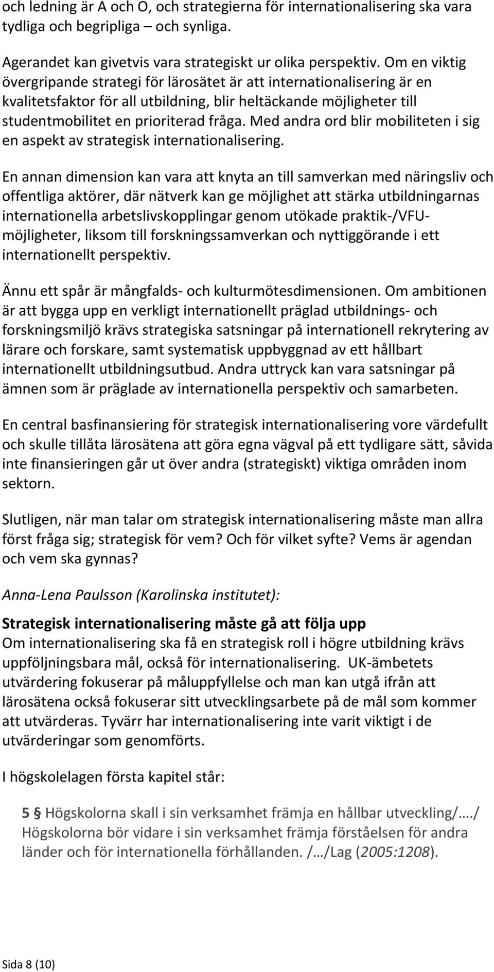 Med andra ord blir mobiliteten i sig en aspekt av strategisk internationalisering.