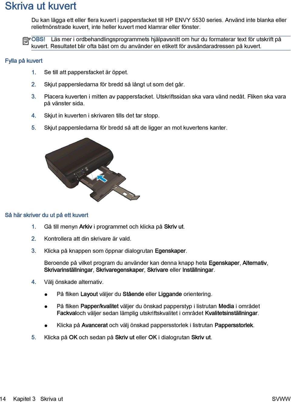 Resultatet blir ofta bäst om du använder en etikett för avsändaradressen på kuvert. 1. Se till att pappersfacket är öppet. 2. Skjut pappersledarna för bredd så långt ut som det går. 3.