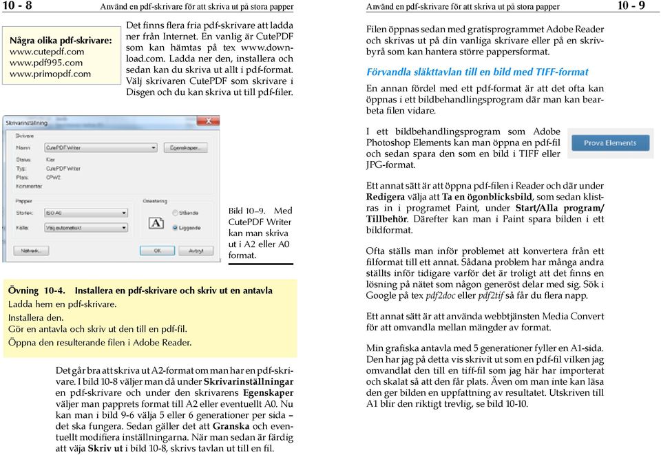 Välj skrivaren CutePDF som skrivare i Disgen och du kan skriva ut till pdf-filer.