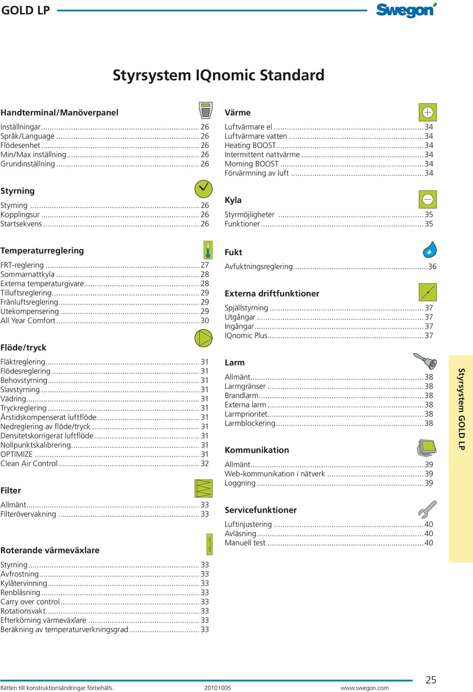 .. 35 Temperaturreglering FRT-reglering... 27 Sommarnattkyla... 28 Externa temperaturgivare... 28 Tilluftsreglering... 29 Frånluftsreglering... 29 Utekompensering... 29 All Year Comfort.