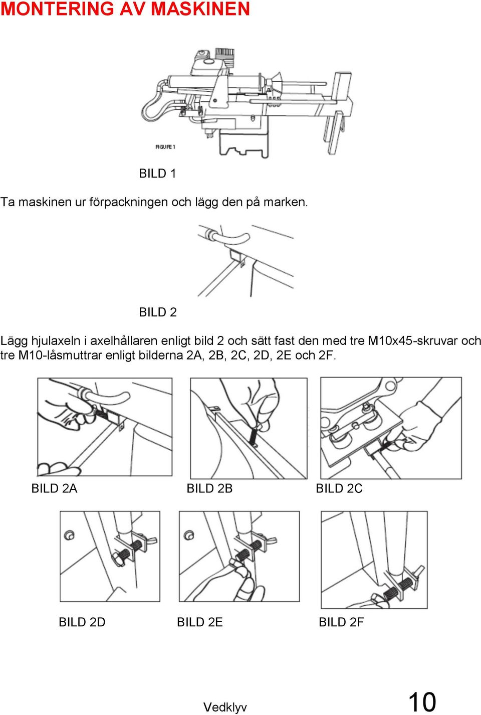 BILD 2 Lägg hjulaxeln i axelhållaren enligt bild 2 och sätt fast den med