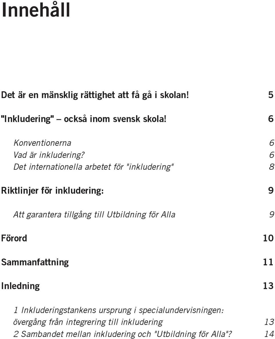 6 Det internationella arbetet för "inkludering" 8 Riktlinjer för inkludering: 9 Att garantera tillgång till