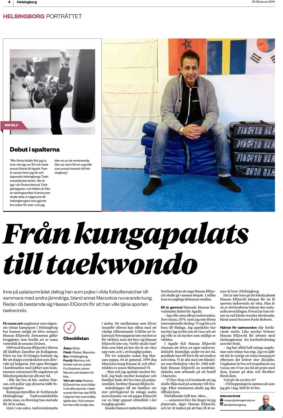 jag blev en av de nominerade Det var stort för en ung kille som precis kommit till Från kungapalats till taekwondo Inne på palatsområdet deltog han som pojke i vilda fotbollsmatcher tillsammans med