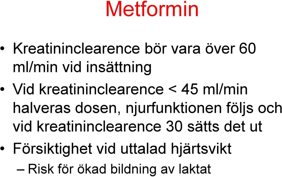 njurfunktionen följs och vid kreatininclearence 30 sätts det