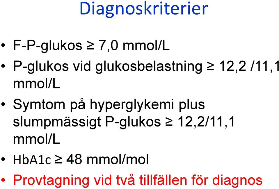 hyperglykemi plus slumpmässigt P-glukos 12,2/11,1