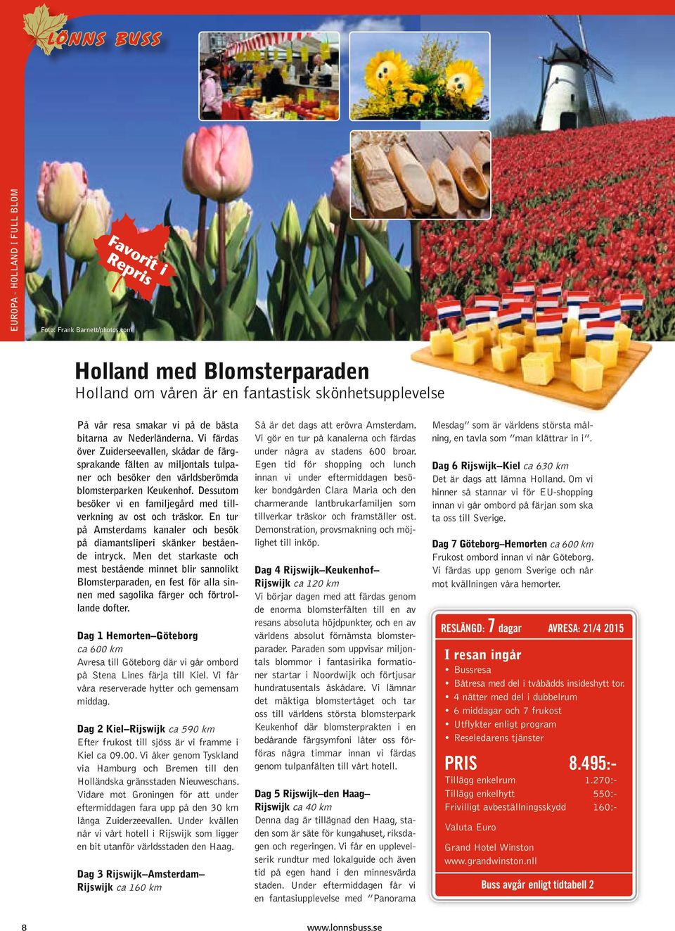 Vi färdas över Zuiderseevallen, skådar de färgsprakande fälten av miljontals tulpaner och besöker den världsberömda blomsterparken Keukenhof.