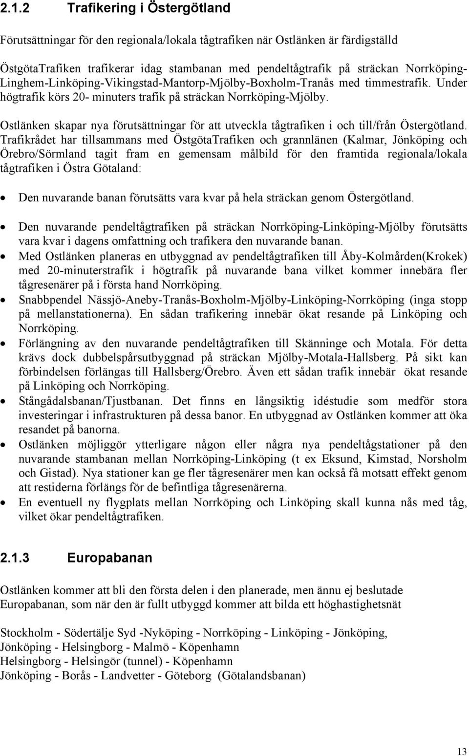 Ostlänken skapar nya förutsättningar för att utveckla tågtrafiken i och till/från Östergötland.