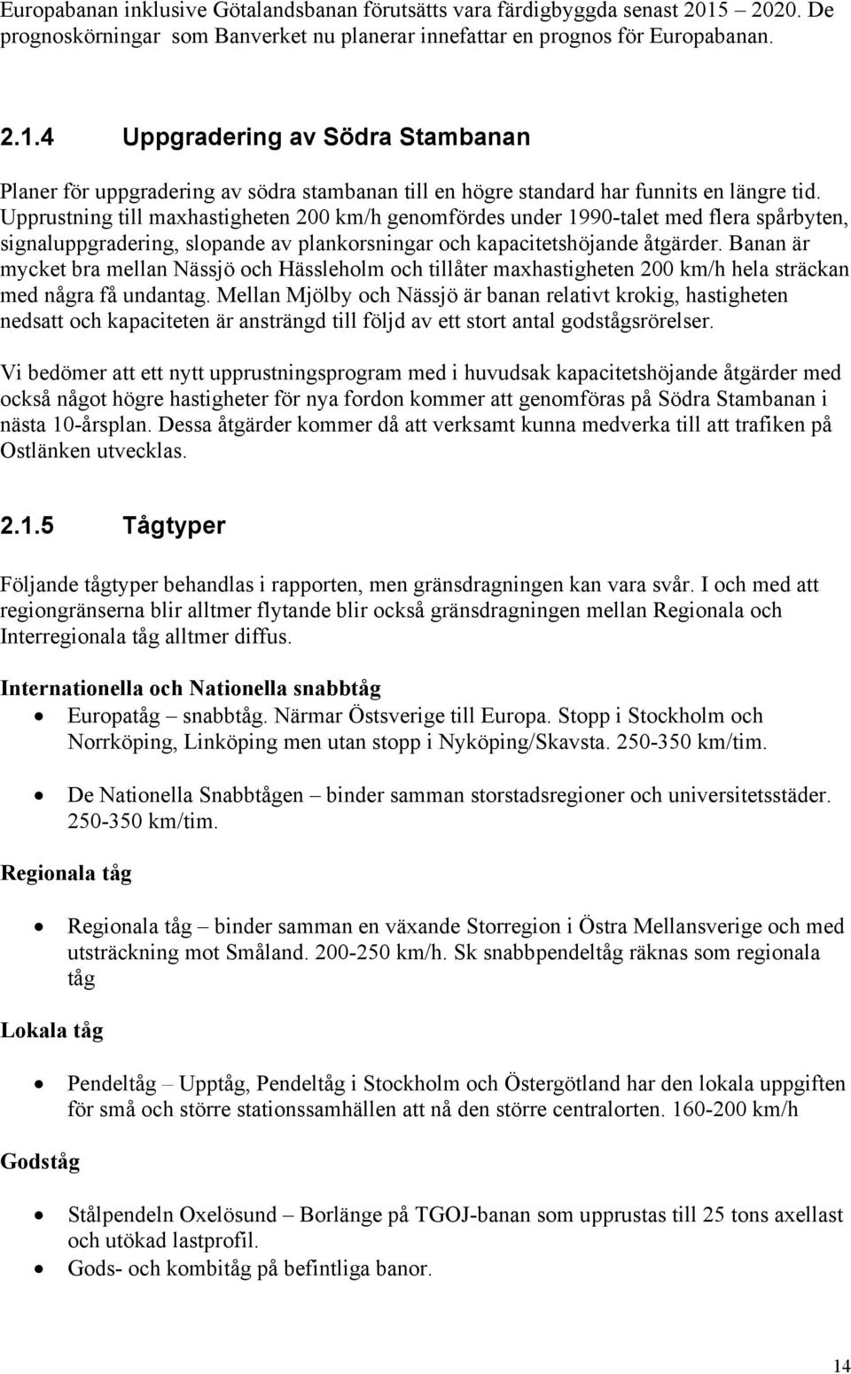 4 Uppgradering av Södra Stambanan Planer för uppgradering av södra stambanan till en högre standard har funnits en längre tid.