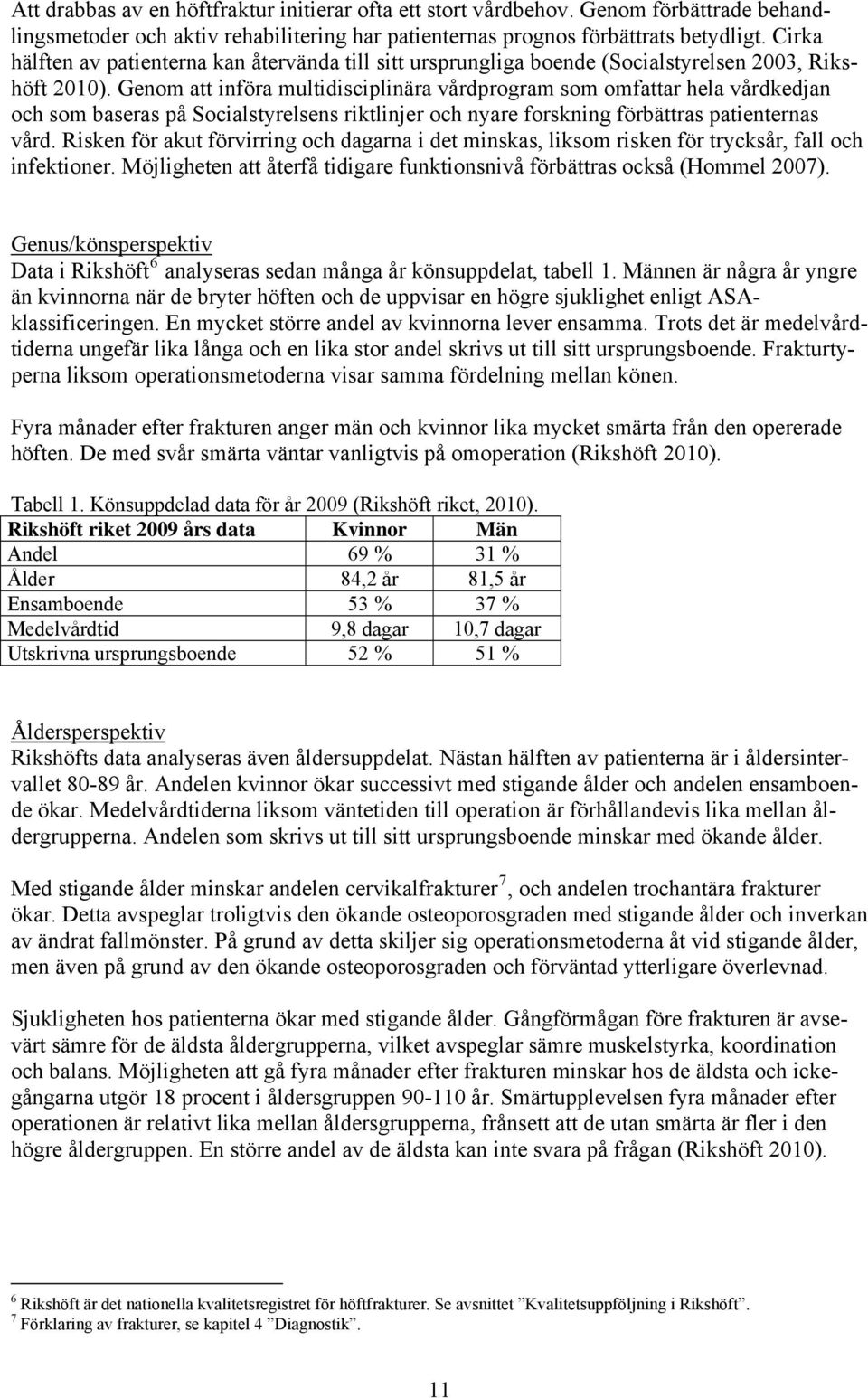 Genom att införa multidisciplinära vårdprogram som omfattar hela vårdkedjan och som baseras på Socialstyrelsens riktlinjer och nyare forskning förbättras patienternas vård.