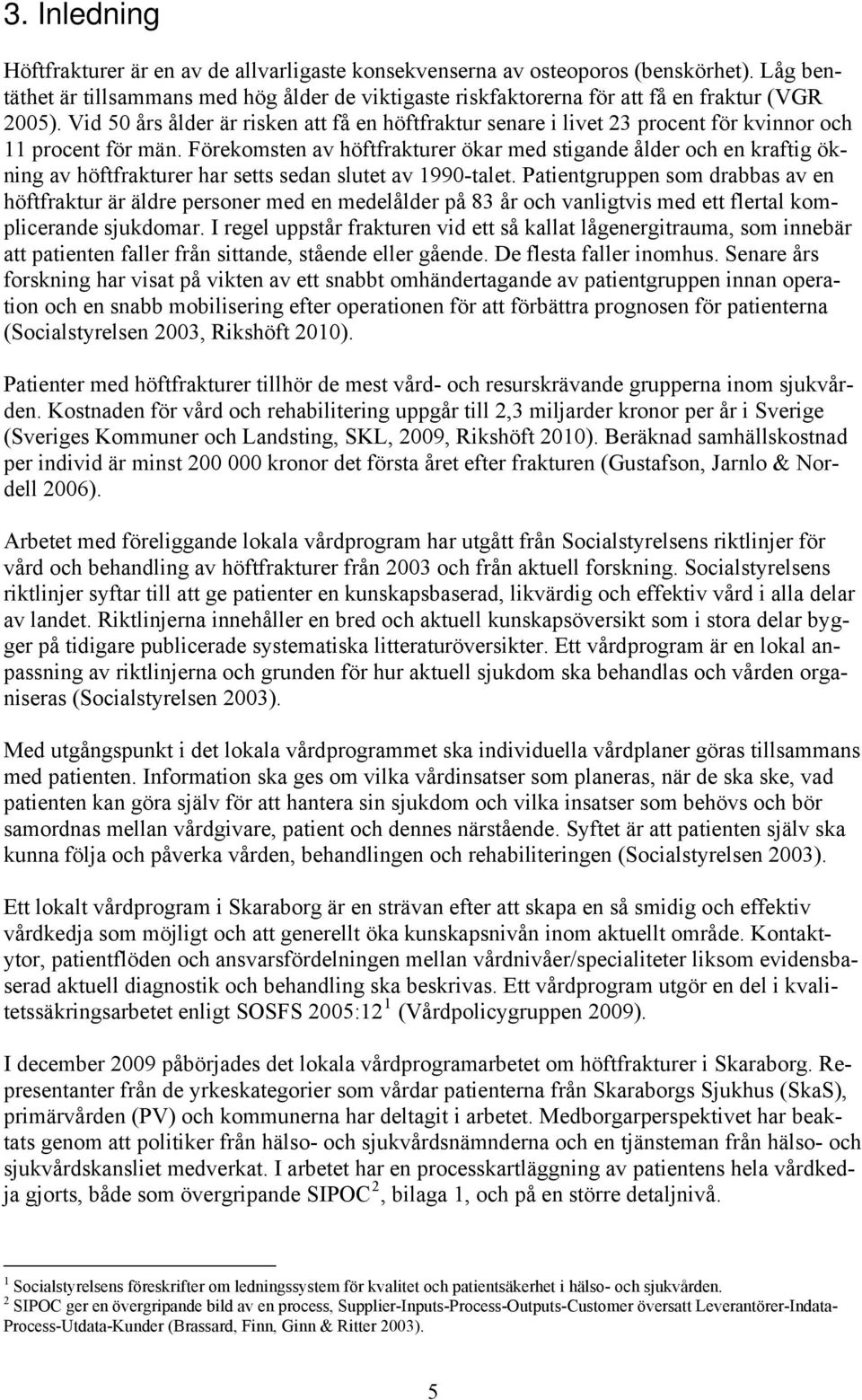 Vid 50 års ålder är risken att få en höftfraktur senare i livet 23 procent för kvinnor och 11 procent för män.