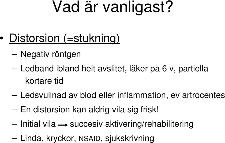 på 6 v, partiella kortare tid Ledsvullnad av blod eller inflammation, ev