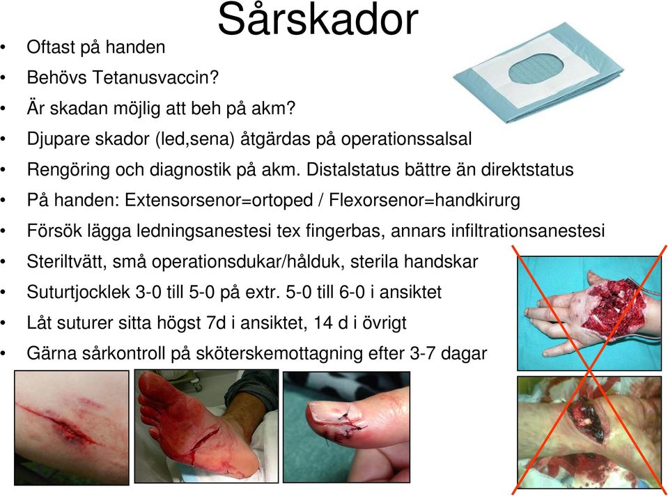 Distalstatus bättre än direktstatus På handen: Extensorsenor=ortoped / Flexorsenor=handkirurg Försök lägga ledningsanestesi tex fingerbas,