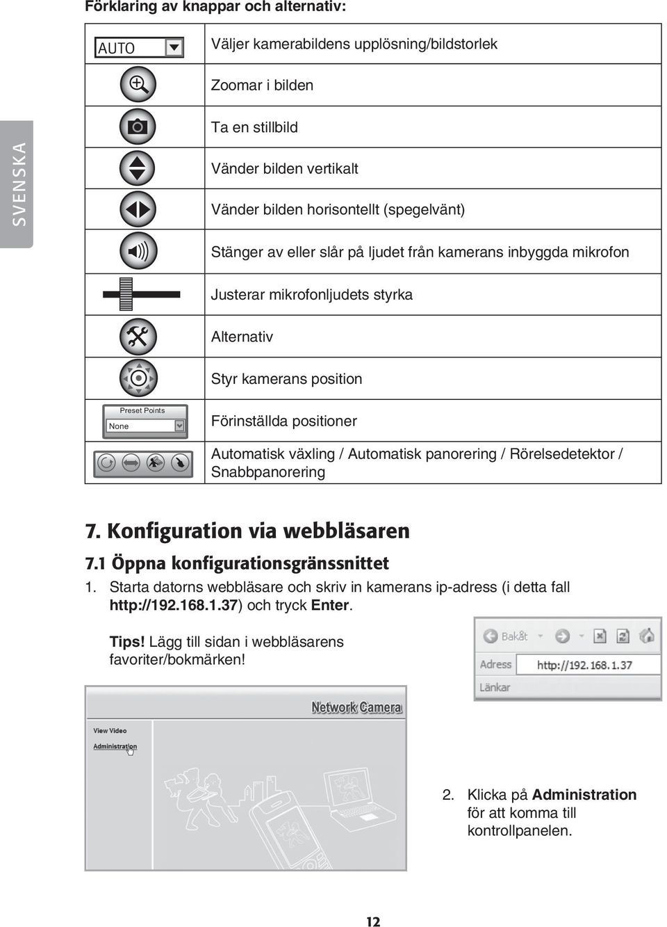 växling / Automatisk panorering / Rörelsedetektor / Snabbpanorering 7. Konfiguration via webbläsaren 7.1 Öppna konfigurationsgränssnittet Preset Points 1.