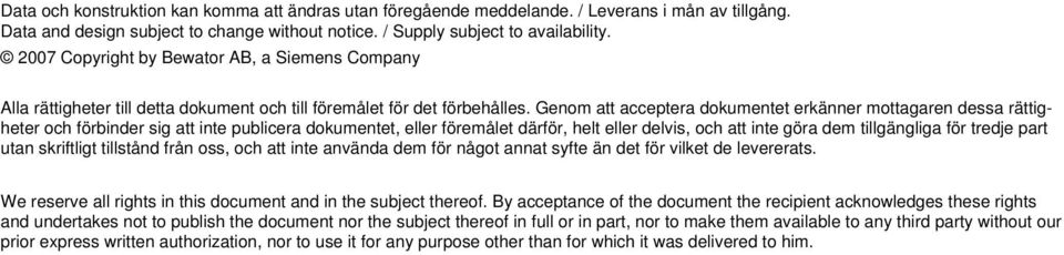 Genom att acceptera dokumentet erkänner mottagaren dessa rättigheter och förbinder sig att inte publicera dokumentet, eller föremålet därför, helt eller delvis, och att inte göra dem tillgängliga för