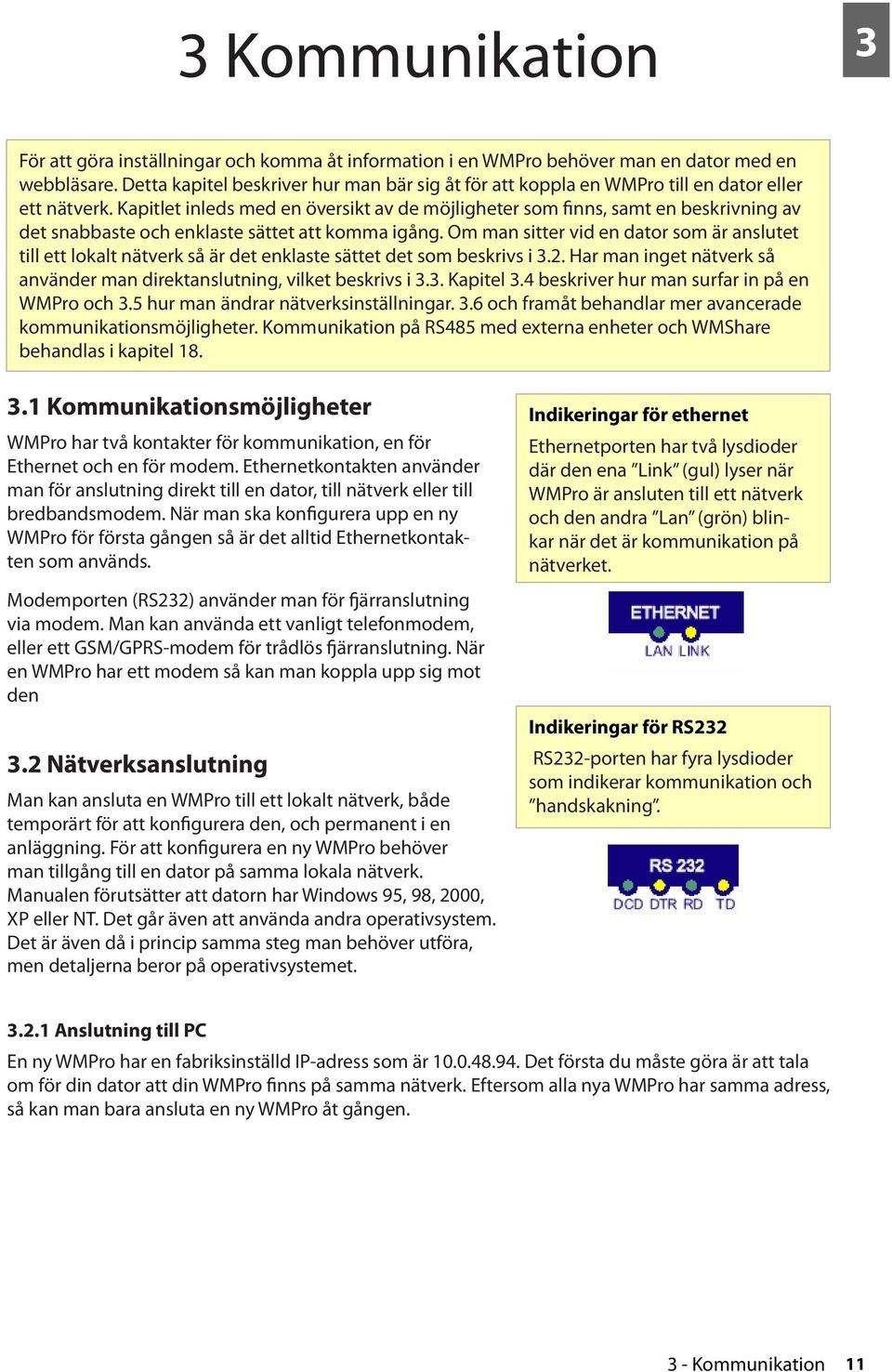 Kapitlet inleds med en översikt av de möjligheter som finns, samt en beskrivning av det snabbaste och enklaste sättet att komma igång.