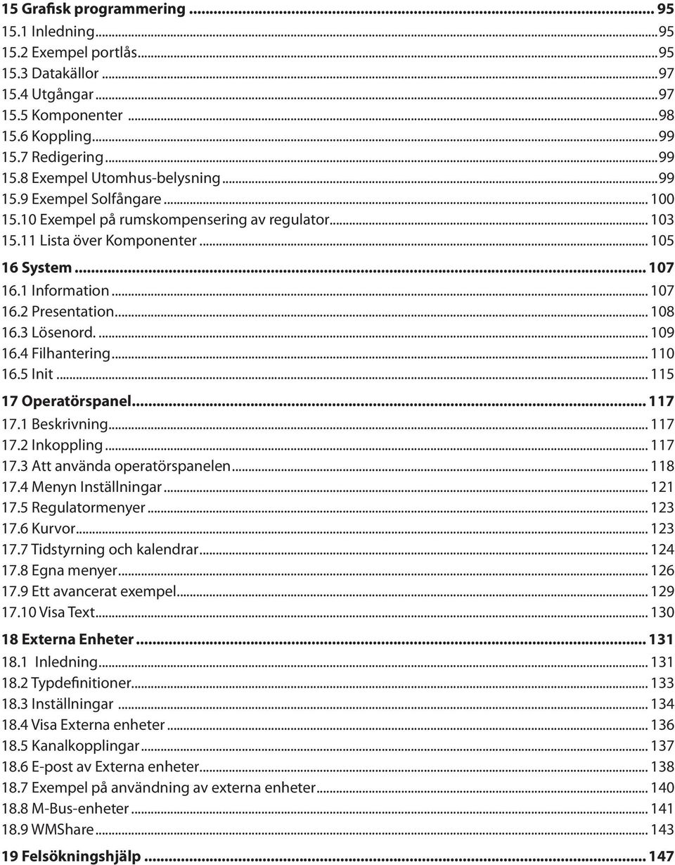 3 Lösenord.... 109 16.4 Filhantering... 110 16.5 Init... 115 17 Operatörspanel 117 17.1 Beskrivning... 117 17.2 Inkoppling... 117 17.3 Att använda operatörspanelen... 118 17.4 Menyn Inställningar.