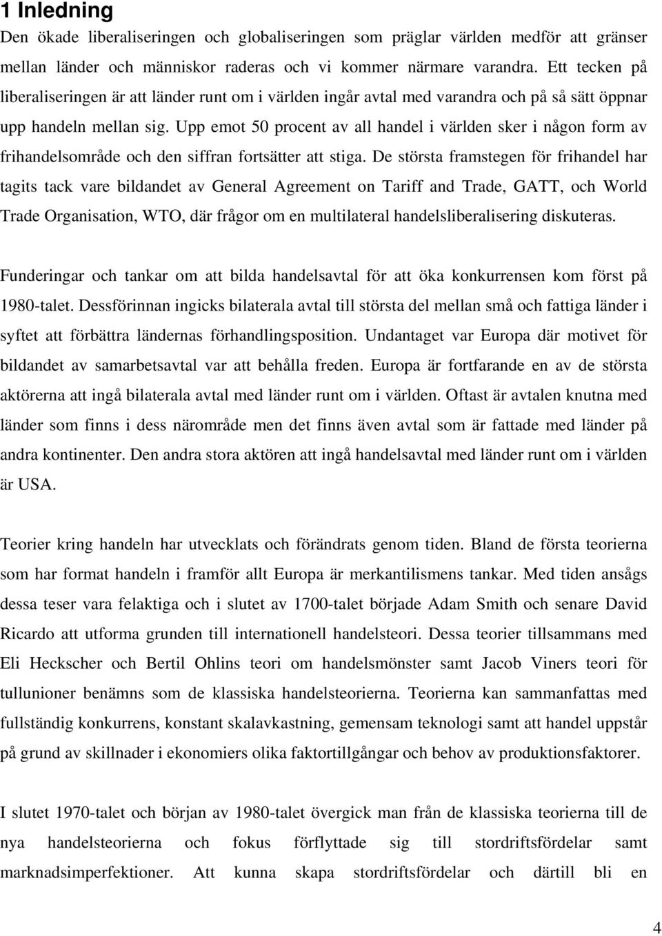 Upp emot 50 procent av all handel i världen sker i någon form av frihandelsområde och den siffran fortsätter att stiga.