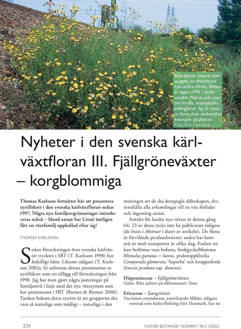 Fjällgröneväxter korgblommiga Thomas Karlsson fortsätter här att presentera nytillskott i den svenska kärlväxtfloran sedan 1997.