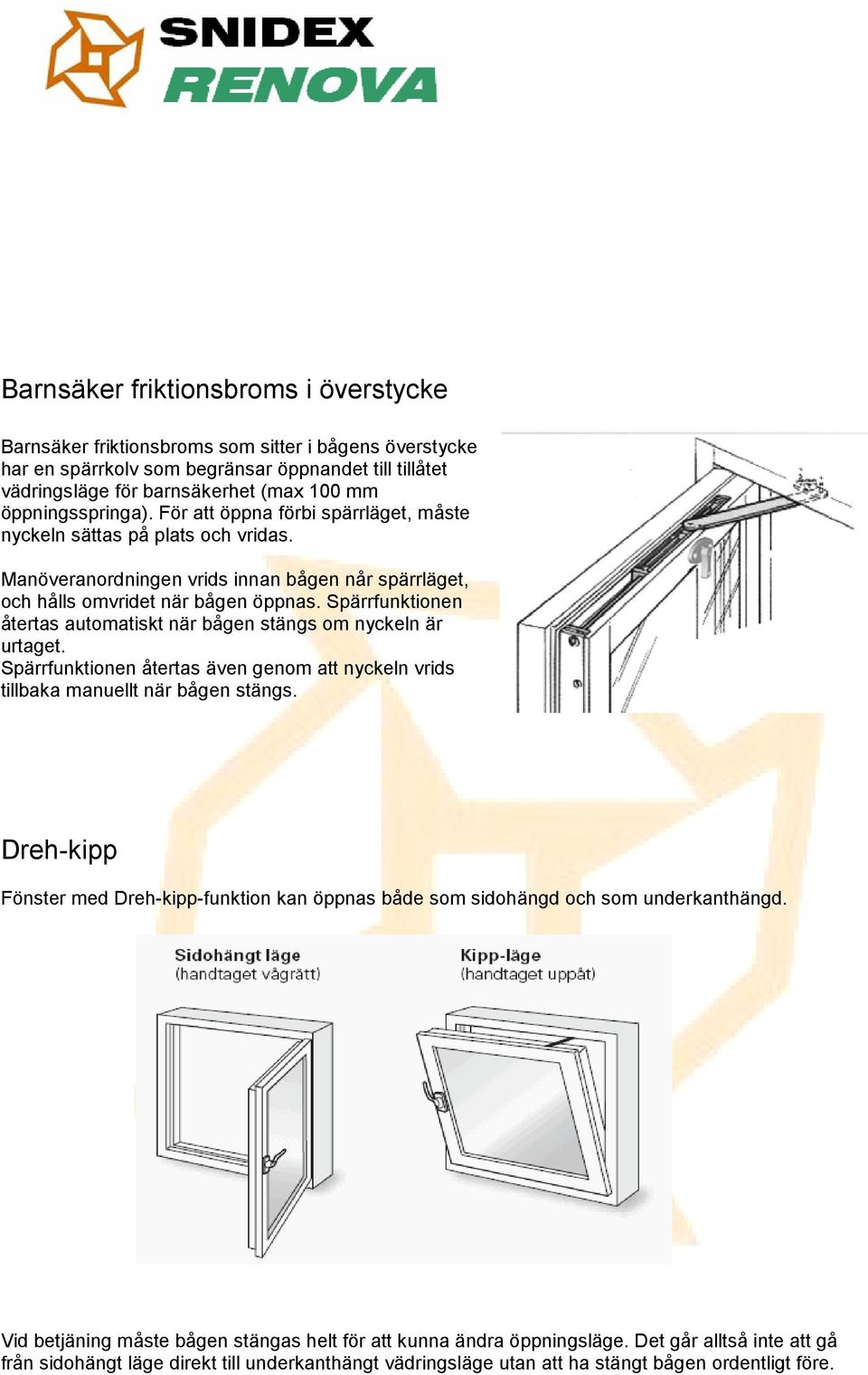 Spärrfunktionen återtas automatiskt när bågen stängs om nyckeln är urtaget. Spärrfunktionen återtas även genom att nyckeln vrids tillbaka manuellt när bågen stängs.