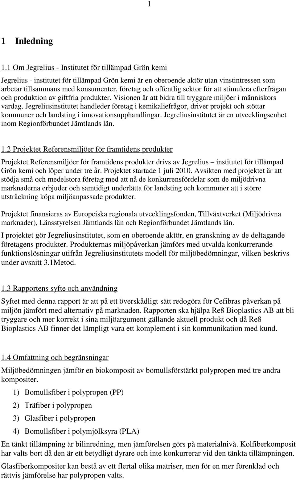 offentlig sektor för att stimulera efterfrågan och produktion av giftfria produkter. Visionen är att bidra till tryggare miljöer i människors vardag.