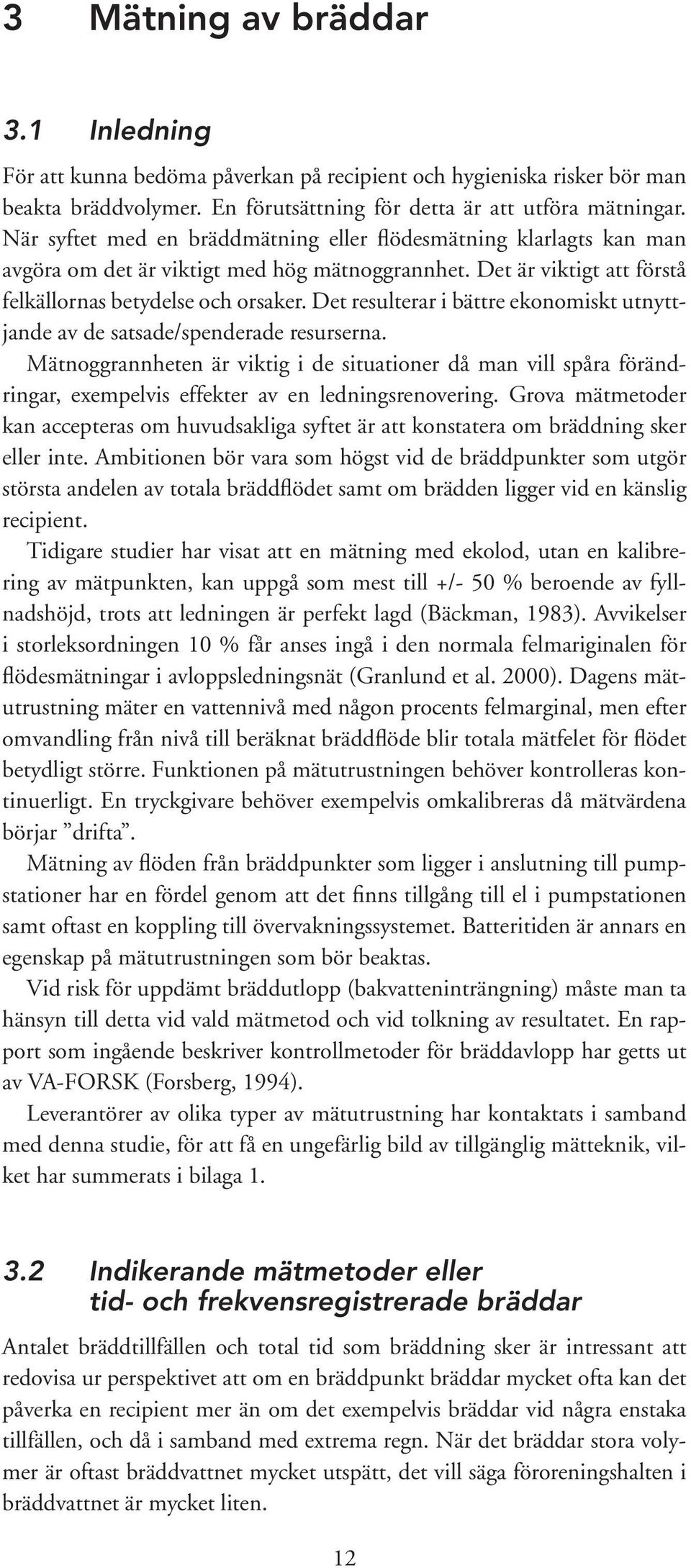 Det resulterar i bättre ekonomiskt utnyttjande av de satsade/spenderade resurserna.