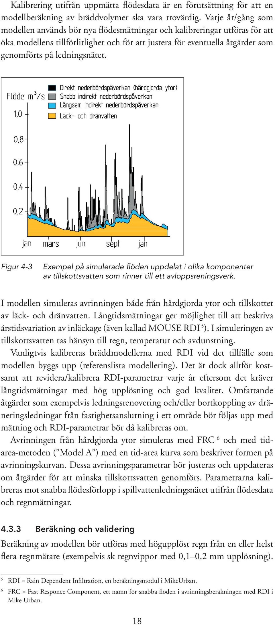 Figur 4-3 Exempel på simulerade flöden uppdelat i olika komponenter av tillskottsvatten som rinner till ett avloppsreningsverk.