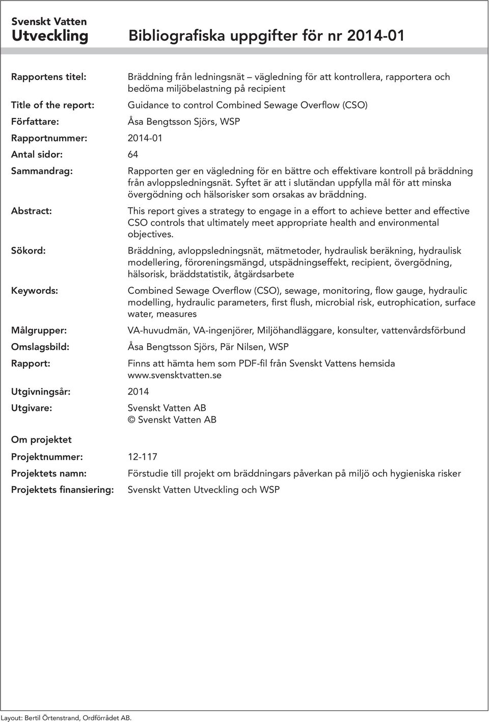 rapportera och bedöma miljöbelastning på recipient Guidance to control Combined Sewage Overflow (CSO) Åsa Bengtsson Sjörs, WSP Rapporten ger en vägledning för en bättre och effektivare kontroll på