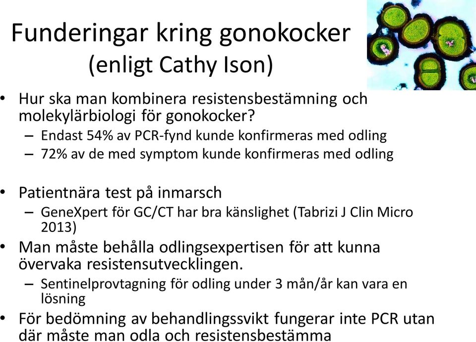 för GC/CT har bra känslighet (Tabrizi J Clin Micro 2013) Man måste behålla odlingsexpertisen för att kunna övervaka resistensutvecklingen.