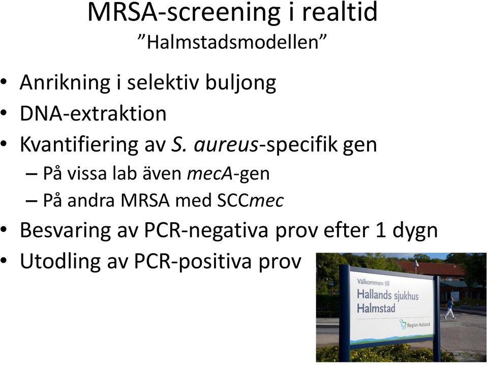 aureus-specifik gen På vissa lab även meca-gen På andra MRSA