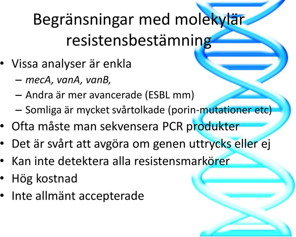 (porin-mutationer etc) Ofta måste man sekvensera PCR produkter Det är svårt att avgöra