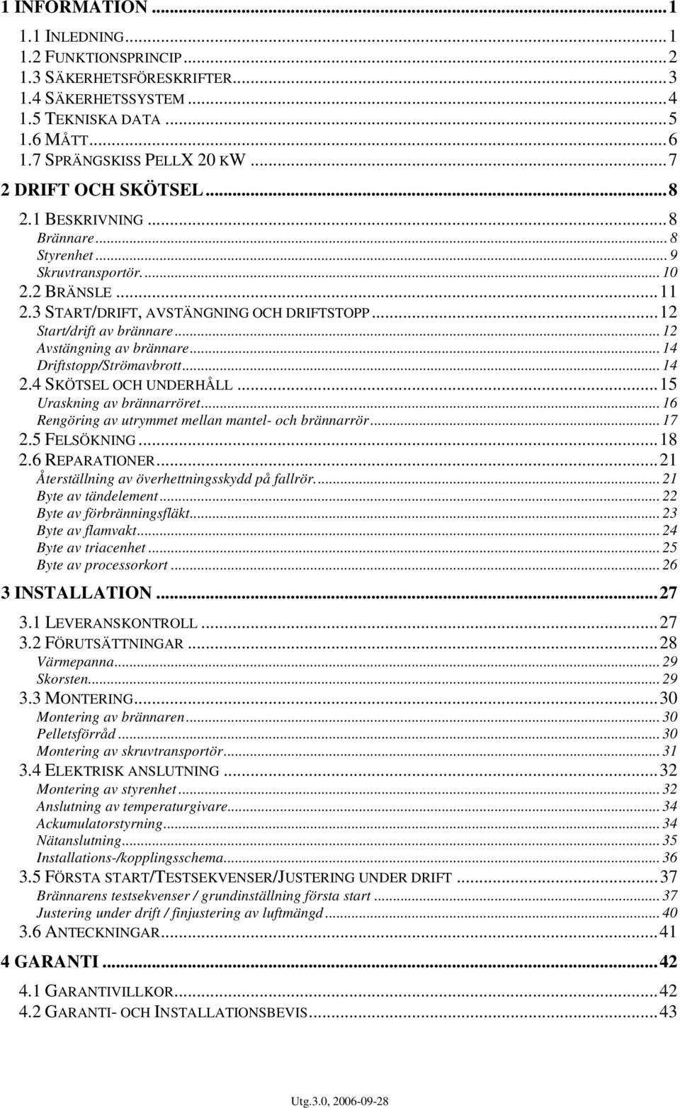 .. 14 Driftstopp/Strömavbrott... 14 2.4 SKÖTSEL OCH UNDERHÅLL...15 Uraskning av brännarröret... 16 Rengöring av utrymmet mellan mantel- och brännarrör... 17 2.5 FELSÖKNING...18 2.6 REPARATIONER.