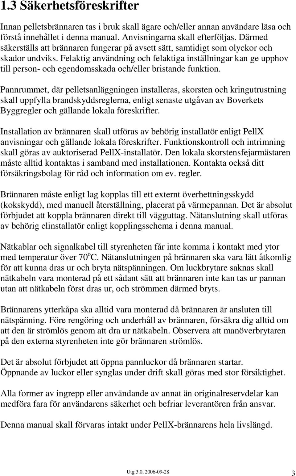 Felaktig användning och felaktiga inställningar kan ge upphov till person- och egendomsskada och/eller bristande funktion.