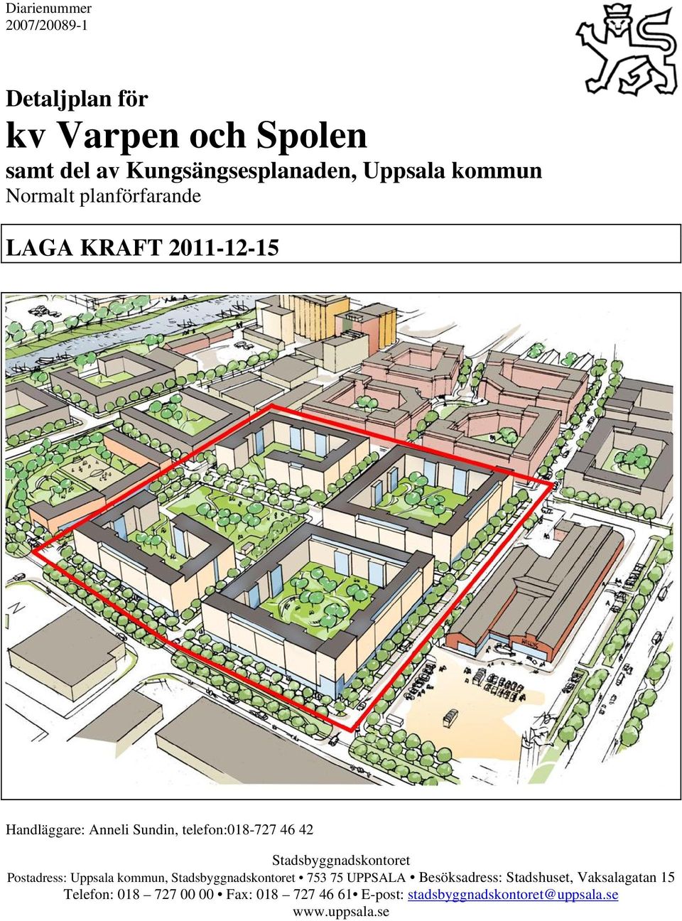 Stadsbyggnadskontoret Postadress: Uppsala kommun, Stadsbyggnadskontoret 753 75 UPPSALA Besöksadress: