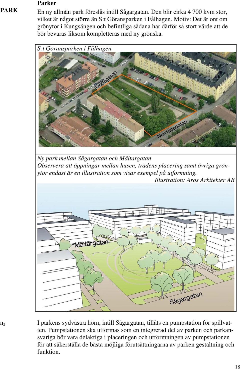 S:t Göransparken i Fålhagen Ny park mellan Sågargatan och Mältargatan Observera att öppningar mellan husen, trädens placering samt övriga grönytor endast är en illustration som visar exempel på