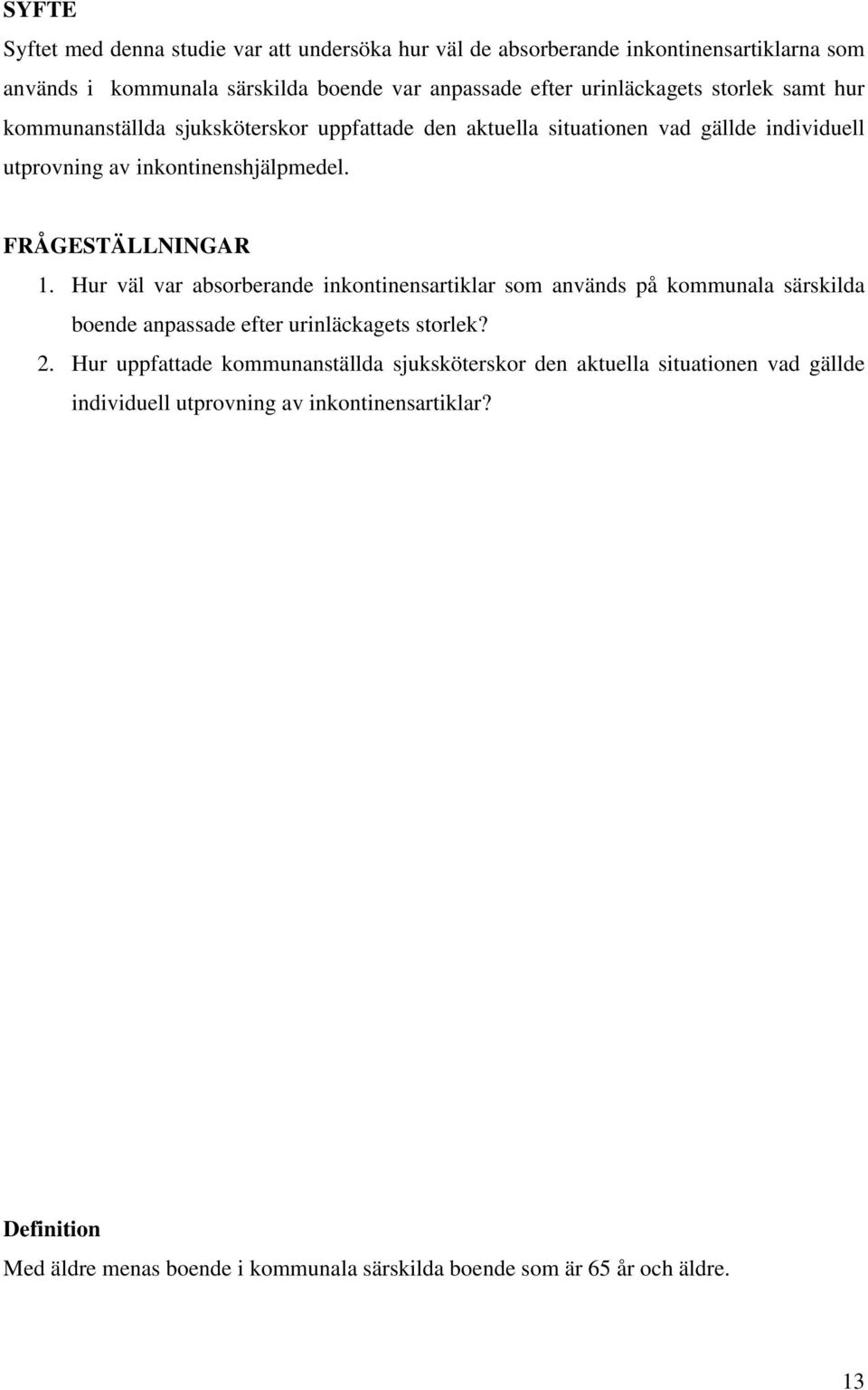 Hur väl var absorberande inkontinensartiklar som används på kommunala särskilda boende anpassade efter urinläckagets storlek? 2.