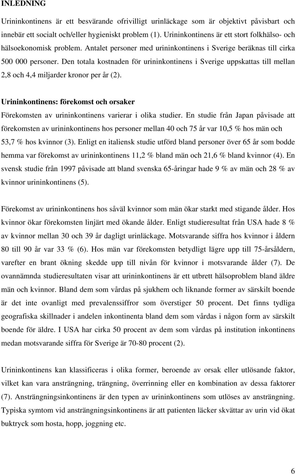 Den totala kostnaden för urininkontinens i Sverige uppskattas till mellan 2,8 och 4,4 miljarder kronor per år (2).