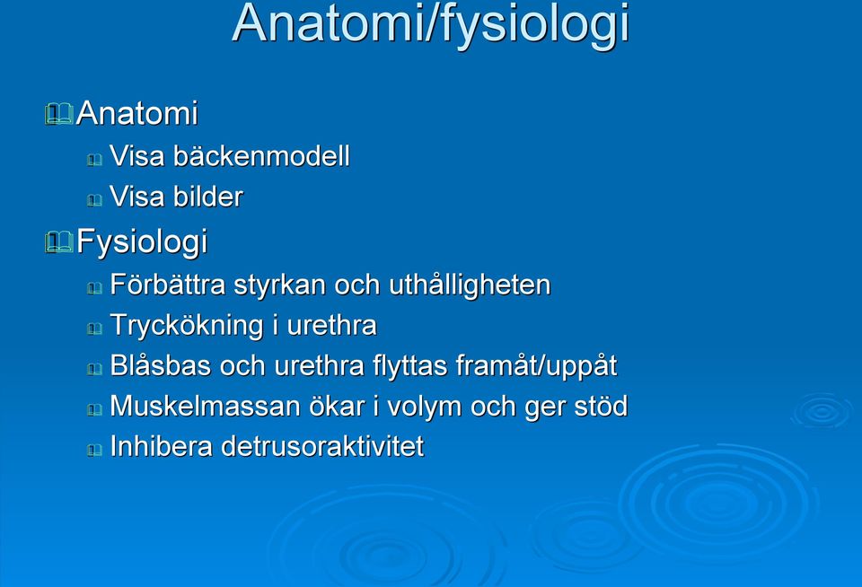 i urethra Blåsbas och urethra flyttas framåt/uppåt