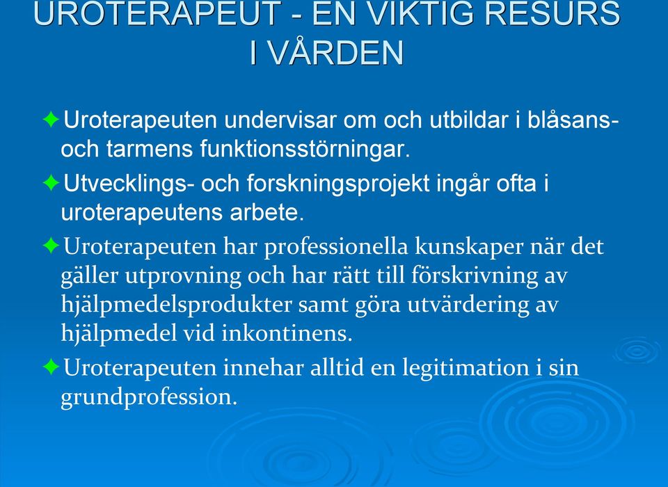 Uroterapeuten har professionella kunskaper när det gäller utprovning och har rätt till förskrivning av