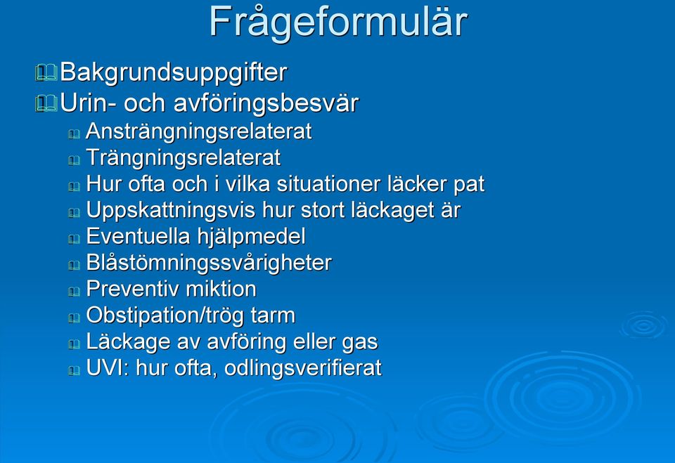 hur stort läckaget är Eventuella hjälpmedel Blåstömningssvårigheter Preventiv