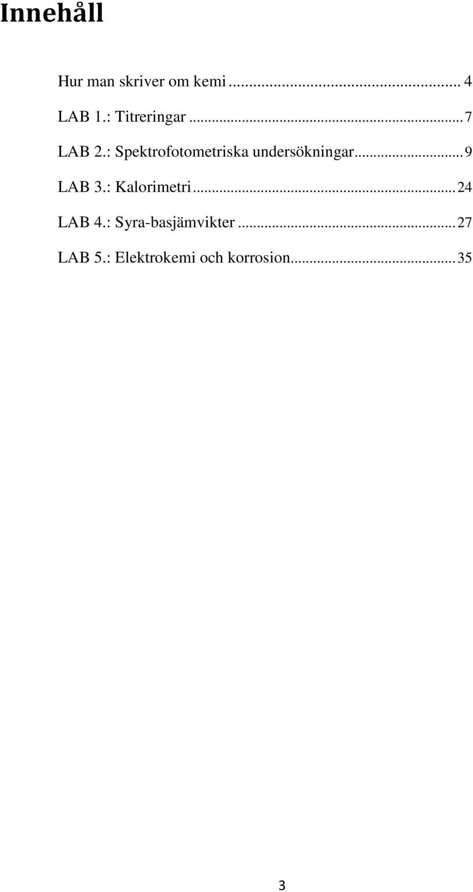 : Spektrofotometriska undersökningar... 9 LAB 3.