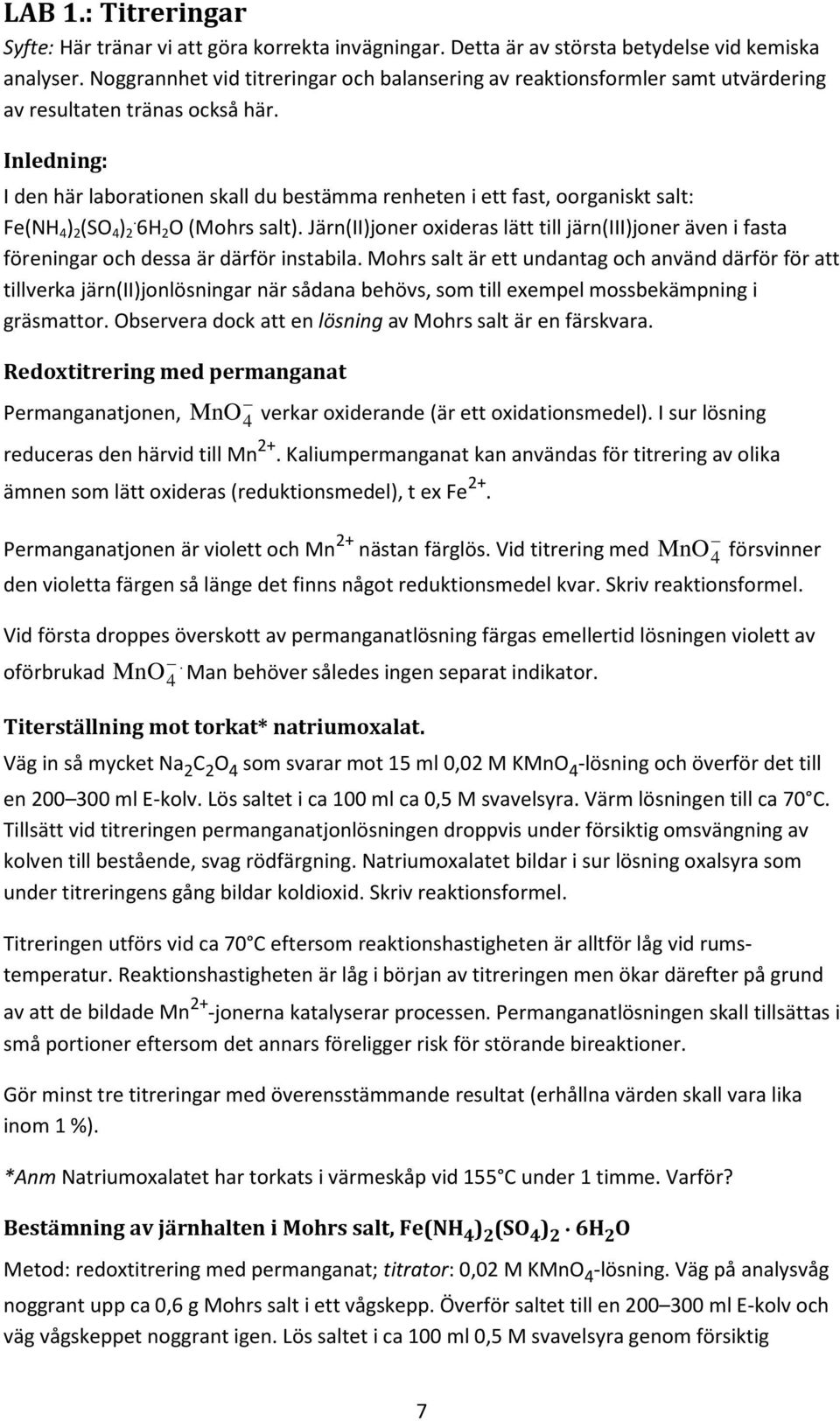 Inledning: I den här laborationen skall du bestämma renheten i ett fast, oorganiskt salt: Fe(NH 4 ) 2 (SO 4 ) 2. 6H 2 O (Mohrs salt).